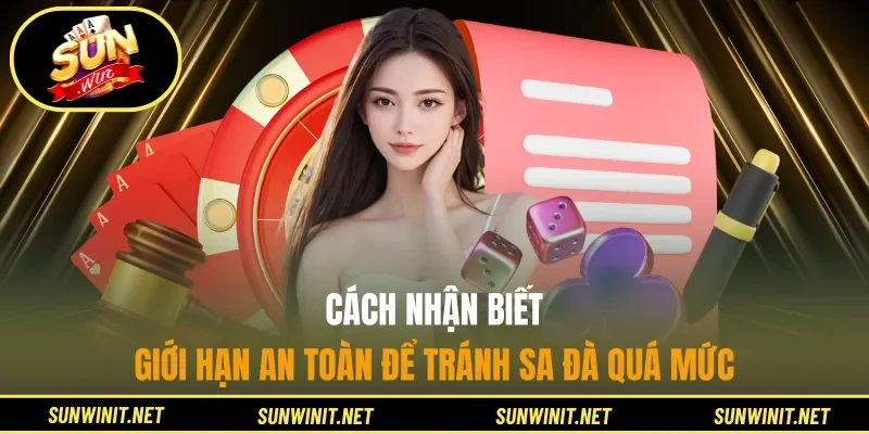 Cách nhận biết giới hạn an toàn để tránh sa đà quá mứcCách nhận biết giới hạn an toàn để tránh sa đà quá mức