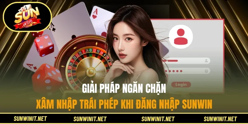 Giải pháp ngăn chặn xâm nhập trái phép khi đăng nhập SUNWIN