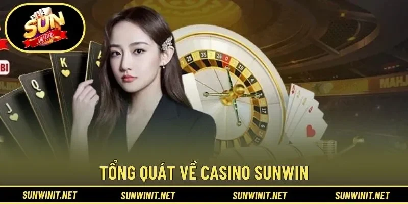 Khái quát về casino Sunwin