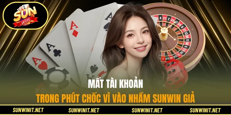 Mất tài khoản trong phút chốc vì vào nhầm Sunwin giả