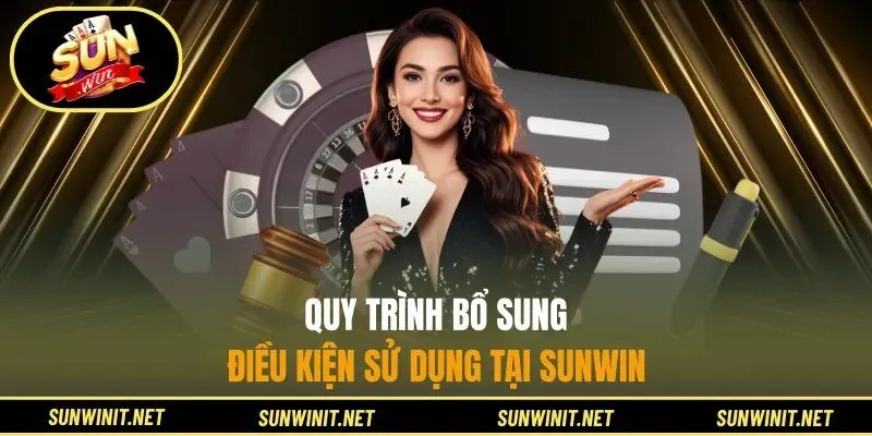 Quy trình bổ sung điều kiện sử dụng tại Sunwin