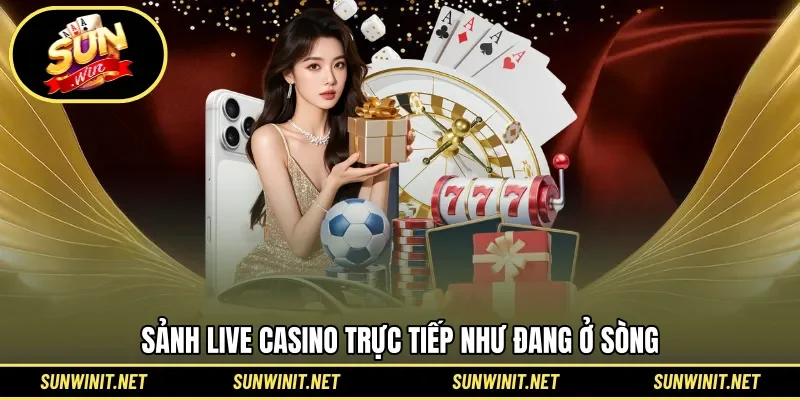 Sảnh Live Casino trực tiếp như đang ở sòng